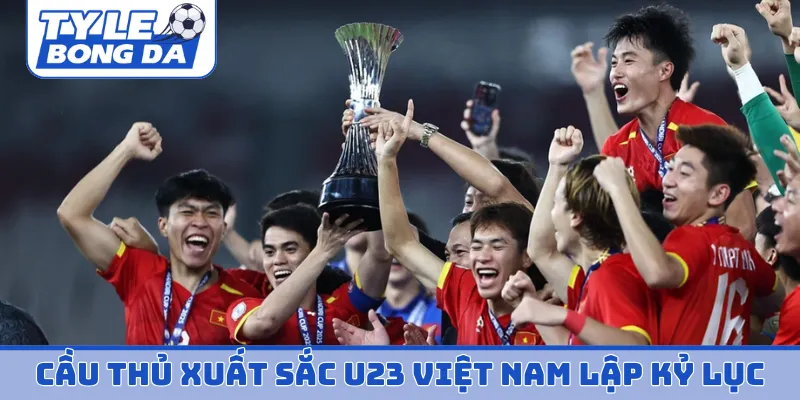 Cầu thủ xuất sắc U23 Việt Nam lập kỷ lục mới