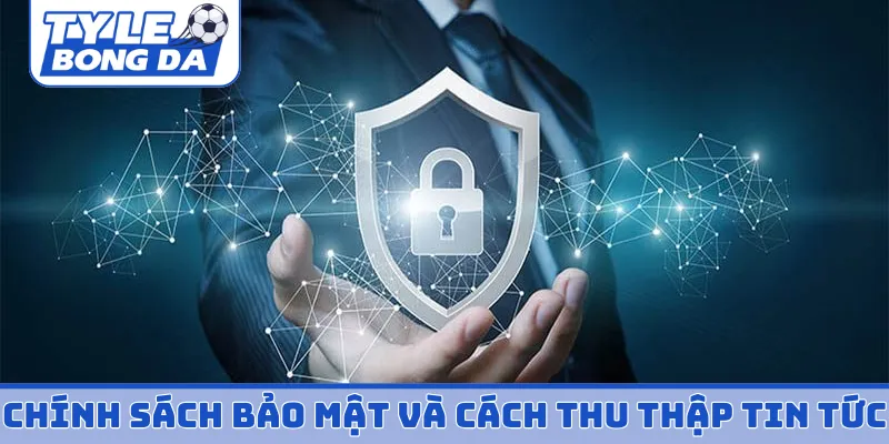 Chính sách bảo mật và cách thu thập tin thế giới
