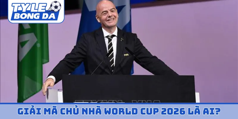 Giải mã chủ nhà World Cup 2026 là ai?
