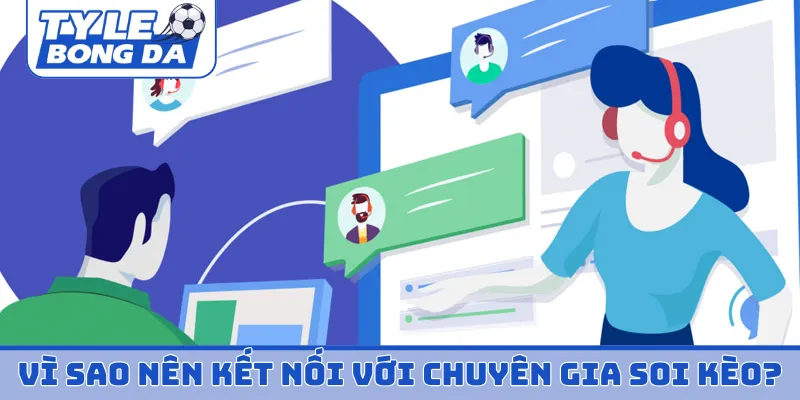 Vì sao nên kết nối với chuyên gia soi kèo?