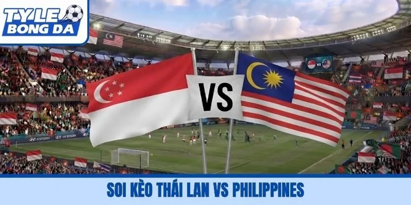 Soi Kèo Thái Lan Vs Philippines, 16H00 2/10, FIFA ASEAN Cup